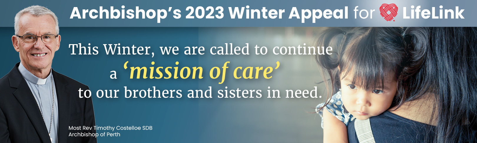 Archbishop’s 2023 Winter Appeal for LifeLink This Winter, we are called to continue a ‘mission of care’ to our brothers and sisters in need.