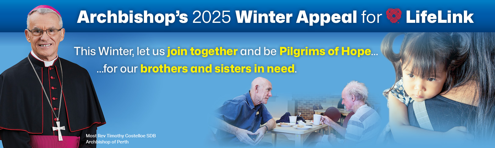 Archbishop’s 2025 Winter Appeal for LifeLink This Winter, let us join together and be Pilgrims of Hope... ...for our brothers and sisters in need.